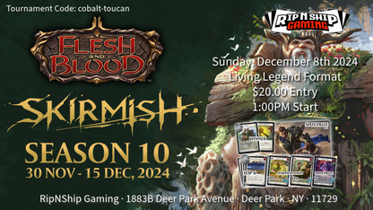 December 8th 2024 - Flesh & Blood Skirmish Season 10 (Living Legend)